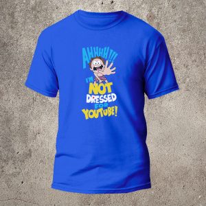 I'm not dressed for YouTube t-shirt
